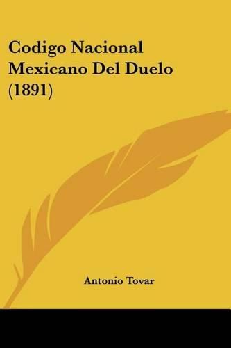 Cover image for Codigo Nacional Mexicano del Duelo (1891)