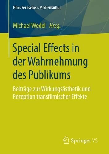 Cover image for Special Effects in der Wahrnehmung des Publikums: Beitrage zur Wirkungsasthetik und Rezeption transfilmischer Effekte