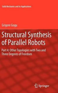Cover image for Structural Synthesis of Parallel Robots: Part 4: Other Topologies with Two and Three Degrees of Freedom