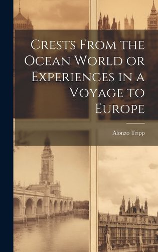 Cover image for Crests From the Ocean World or Experiences in a Voyage to Europe