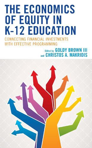 Cover image for The Economics of Equity in K-12 Education: Connecting Financial Investments with Effective Programming