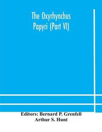 Cover image for The Oxyrhynchus papyri (Part VI)