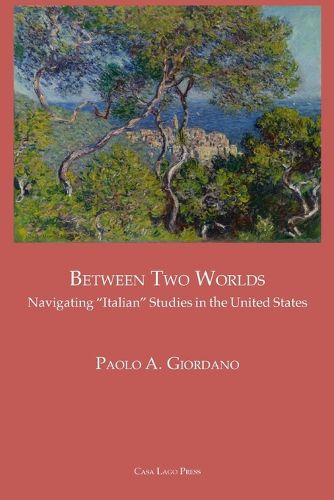 Cover image for BETWEEN TWO WORLDS Navigating "Italian" Studies in the United States
