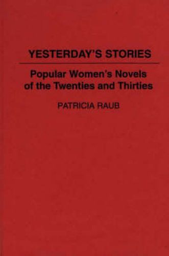 Cover image for Yesterday's Stories: Popular Women's Novels of the Twenties and Thirties