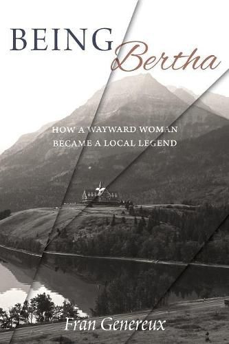 Cover image for Being Bertha: How a Wayward Woman Became a Local Legend