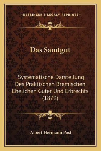 Das Samtgut: Systematische Darstellung Des Praktischen Bremischen Ehelichen Guter Und Erbrechts (1879)