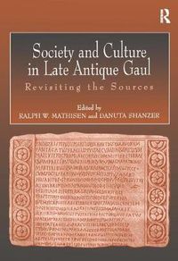 Cover image for Society and Culture in Late Antique Gaul: Revisiting the Sources