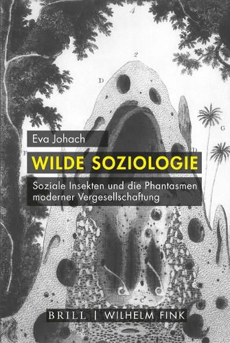Cover image for Wilde Soziologie: Soziale Insekten Und Die Phantasmen Moderner Vergesellschaftung