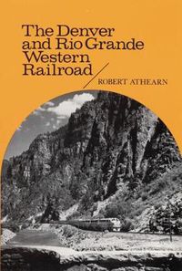 Cover image for The Denver and Rio Grande Western Railroad: Rebel of the Rockies