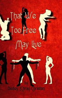 Cover image for That We Too Free May Live