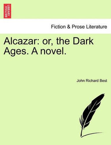 Cover image for Alcazar: Or, the Dark Ages. a Novel.