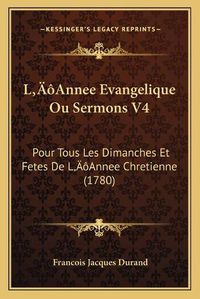 Cover image for La Acentsacentsa A-Acentsa Acentsannee Evangelique Ou Sermons V4: Pour Tous Les Dimanches Et Fetes de La Acentsacentsa A-Acentsa Acentsannee Chretienne (1780)