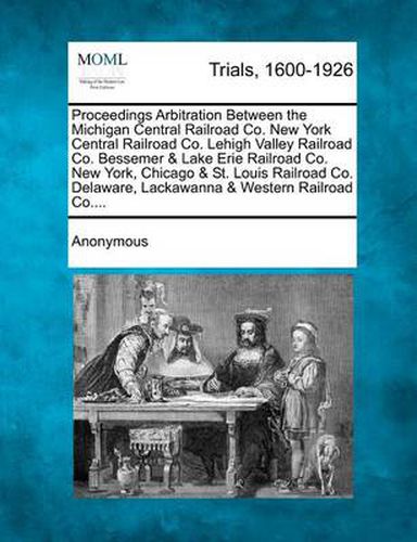 Proceedings Arbitration Between the Michigan Central Railroad Co. New York Central Railroad Co. Lehigh Valley Railroad Co. Bessemer & Lake Erie Railro