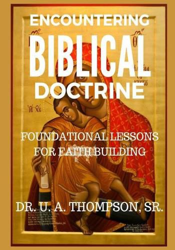 Encountering Biblical Doctrine: Foundational Lessons for Faith Building