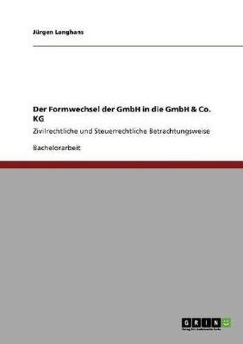 Cover image for Der Formwechsel der GmbH in die GmbH & Co. KG: Zivilrechtliche und Steuerrechtliche Betrachtungsweise