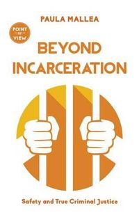 Cover image for Beyond Incarceration: Safety and True Criminal Justice