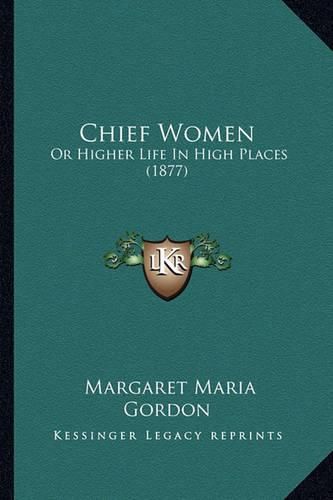 Chief Women: Or Higher Life in High Places (1877)