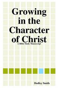 Cover image for Growing in the Character of Christ