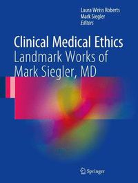 Cover image for Clinical Medical Ethics: Landmark Works of Mark Siegler, MD