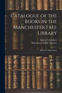 Cover image for Catalogue of the Books in the Manchester Free Library