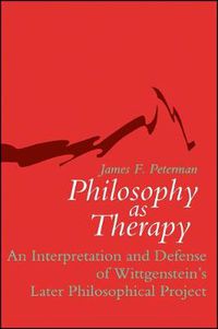 Cover image for Philosophy as Therapy: An Interpretation and Defense of Wittgenstein's Later Philosophical Project