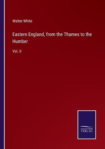 Cover image for Eastern England, from the Thames to the Humber: Vol. II