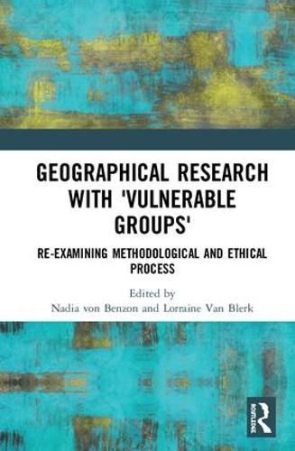 Cover image for Geographical Research with 'Vulnerable Groups': Re-examining Methodological and Ethical Process