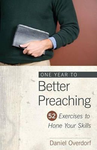 Cover image for One Year to Better Preaching: 52 Exercises to Hone Your Skills