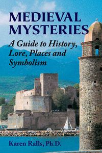 Cover image for Medieval Mysteries: A Guide to History, Lore, Places and Symbolism