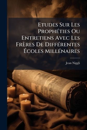 Cover image for Etudes Sur Les Proph Ties Ou Entretiens Avec Les Fr Res de Diff Rentes Coles Mill Naires: Accompagn Es D'Une Tude Suppl Mentaire Sur Les Caract Re de L'Eglise de Dieu