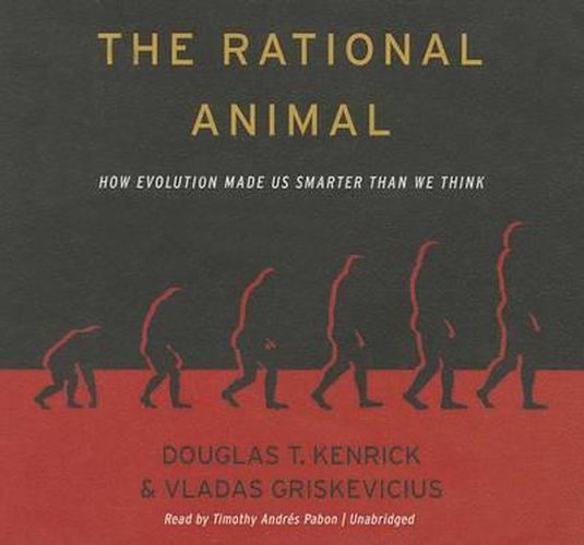The Rational Animal Lib/E How Evolution Made Us Smarter Than We Think