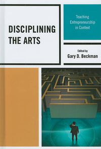 Cover image for Disciplining the Arts: Teaching Entrepreneurship in Context