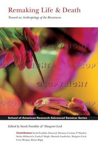 Cover image for Remaking Life & Death: Toward an Anthropology of the Biosciences