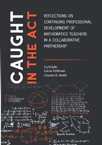 Cover image for Caught in the Act: Reflections on Continuing Professional Development of Mathematics Teachers in a Collabrative Partnership