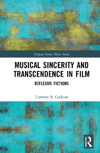 Cover image for Musical Sincerity and Transcendence in Film: Reflexive Fictions