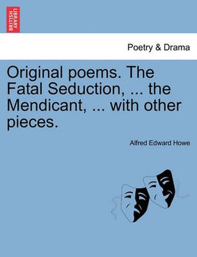 Cover image for Original Poems. the Fatal Seduction, ... the Mendicant, ... with Other Pieces.