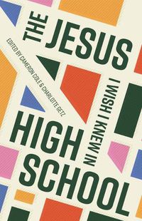 Cover image for The Jesus I Wish I Knew in High School