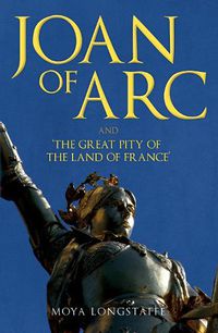 Cover image for Joan of Arc and 'The Great Pity of the Land of France