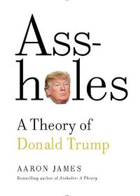 Cover image for Assholes: A Theory of Donald Trump