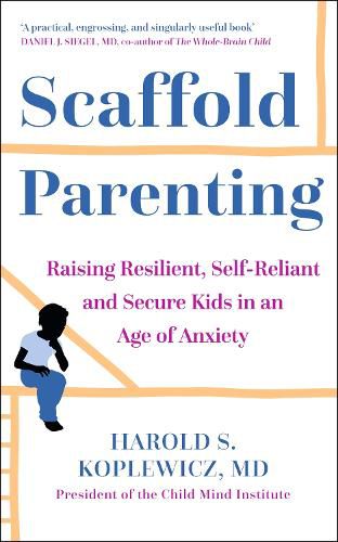 Cover image for Scaffold Parenting: Raising Resilient, Self-Reliant and Secure Kids in an Age of Anxiety