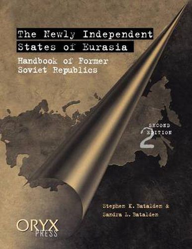 The Newly Independent States of Eurasia: Handbook of Former Soviet Republics, 2nd Edition