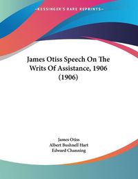 Cover image for James Otiss Speech on the Writs of Assistance, 1906 (1906)