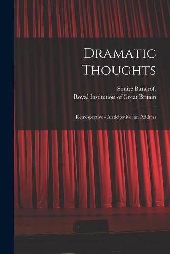 Cover image for Dramatic Thoughts: Retrospective - Anticipative; an Address