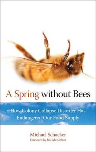 Cover image for Spring without Bees: How Colony Collapse Disorder Has Endangered Our Food Supply