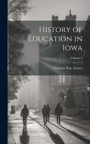 Cover image for History of Education in Iowa; Volume 2