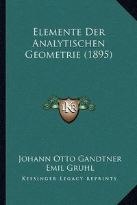 Cover image for Elemente Der Analytischen Geometrie (1895)