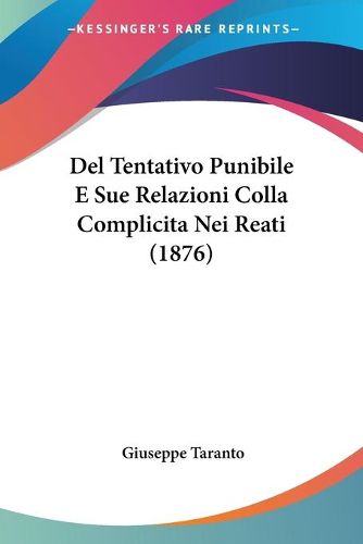 Cover image for del Tentativo Punibile E Sue Relazioni Colla Complicitanei Reati (1876)