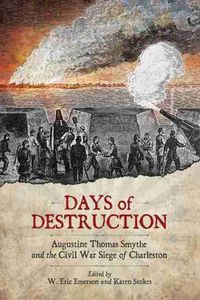 Cover image for Days of Destruction: Augustine Thomas Smythe and the Civil War Siege of Charleston