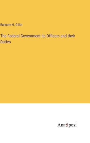 Cover image for The Federal Government its Officers and their Duties