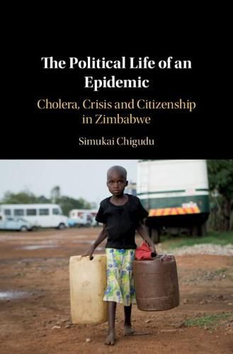 Cover image for The Political Life of an Epidemic: Cholera, Crisis and Citizenship in Zimbabwe